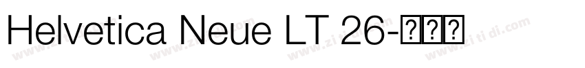 Helvetica Neue LT 26字体转换 Helvetica Neue LT 26字体转换